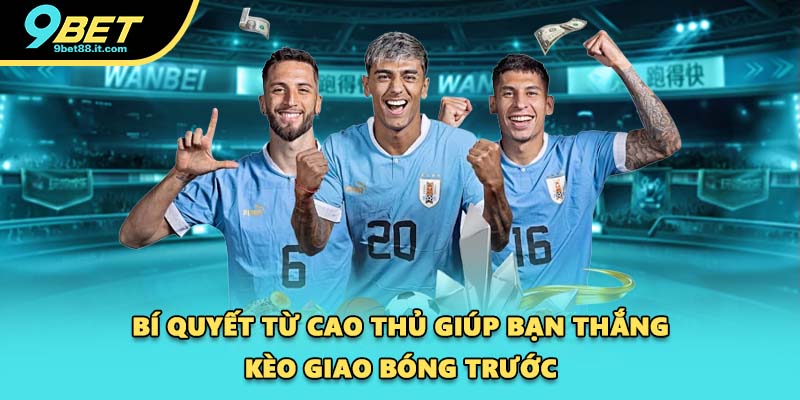 Bí quyết từ cao thủ giúp bạn thắng kèo giao bóng trước