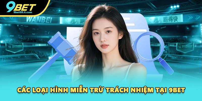 Các loại hình miễn trừ trách nhiệm tại 9BET