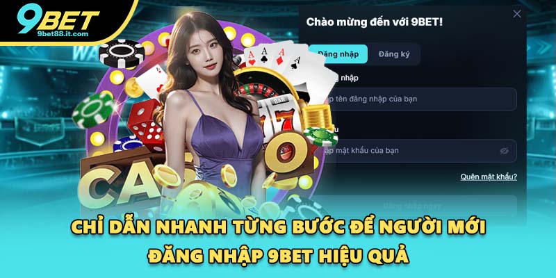 Chỉ dẫn nhanh từng bước để người mới đăng nhập 9BET hiệu quả