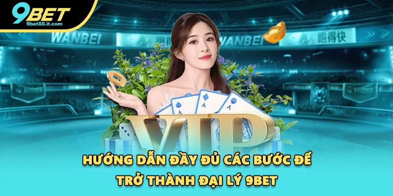 Hướng dẫn đầy đủ các bước để trở thành đại lý 9BET