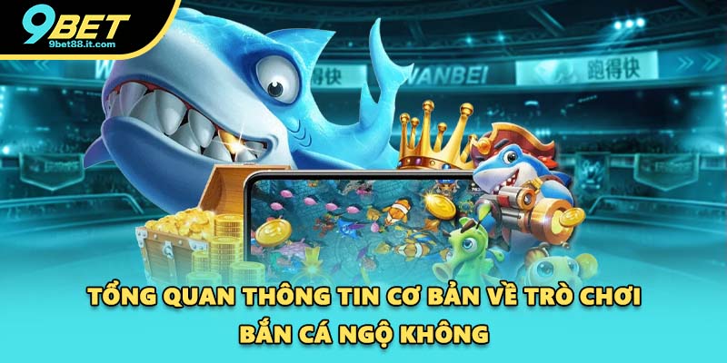 Tổng quan thông tin cơ bản về trò chơi bắn cá Ngộ không